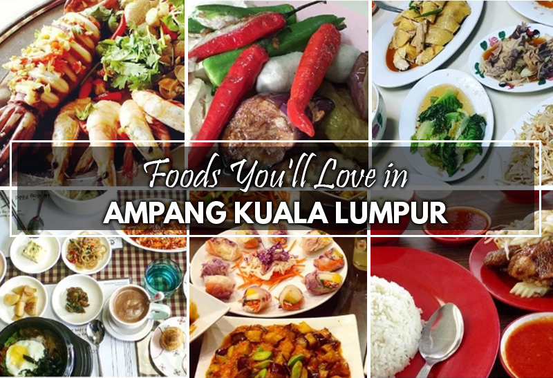 Foods You'll Love in Ampang Kuala Lumpur
