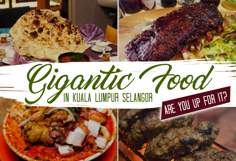 gigantic-food-in-kuala-lumpur-selangor-are-you-up-for-it