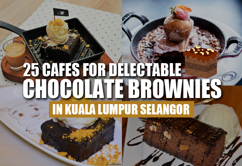 25 Cafes for Delectable Chocolate Brownies in Kuala Lumpur Selangor KL NOW