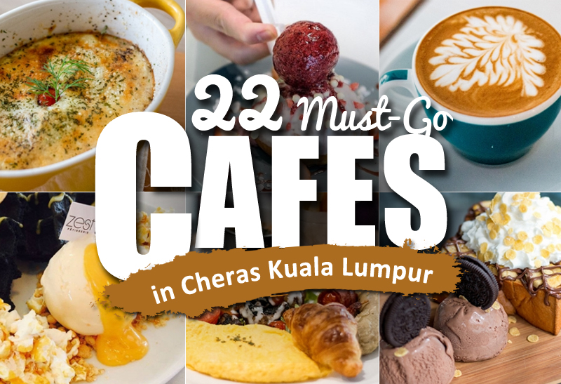22-must-go-cafes-in-cheras-kuala-lumpur
