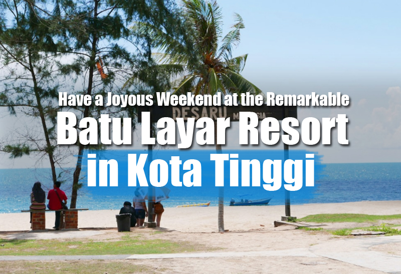 have-a-joyous-weekend-at-the-remarkable-batu-layar-resort-in-kota-tinggi