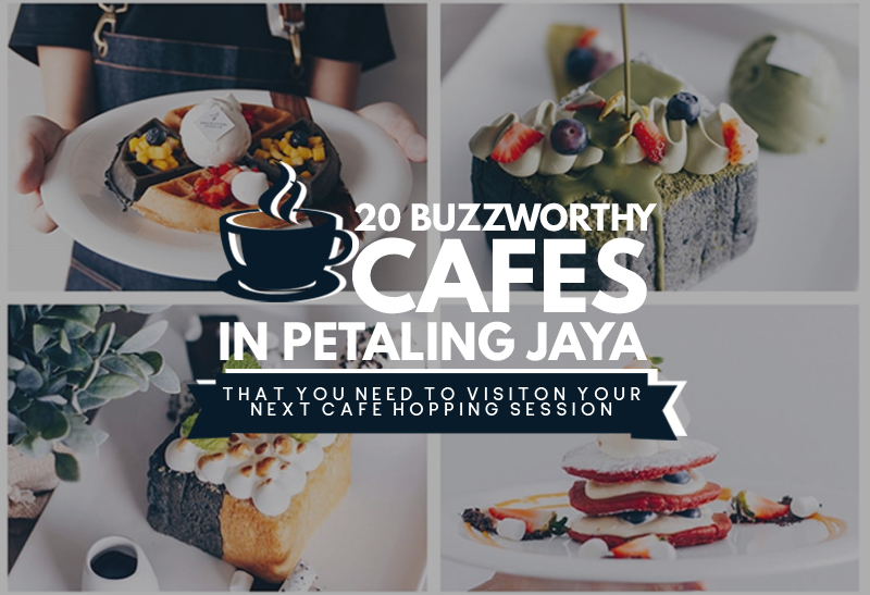 20 Buzzworthy Cafes in Petaling Jaya That You Need to Visit On Your Next Cafe Hopping Session
